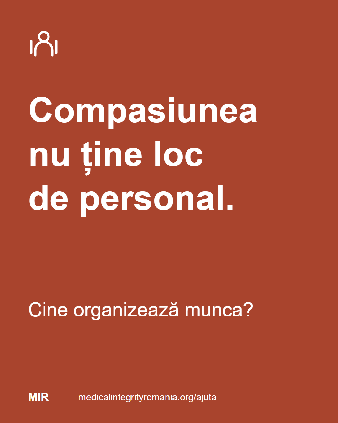 Compasiunea nu ține loc de personal. Cine organizează munca? medicalintegrityromania.org/ajuta