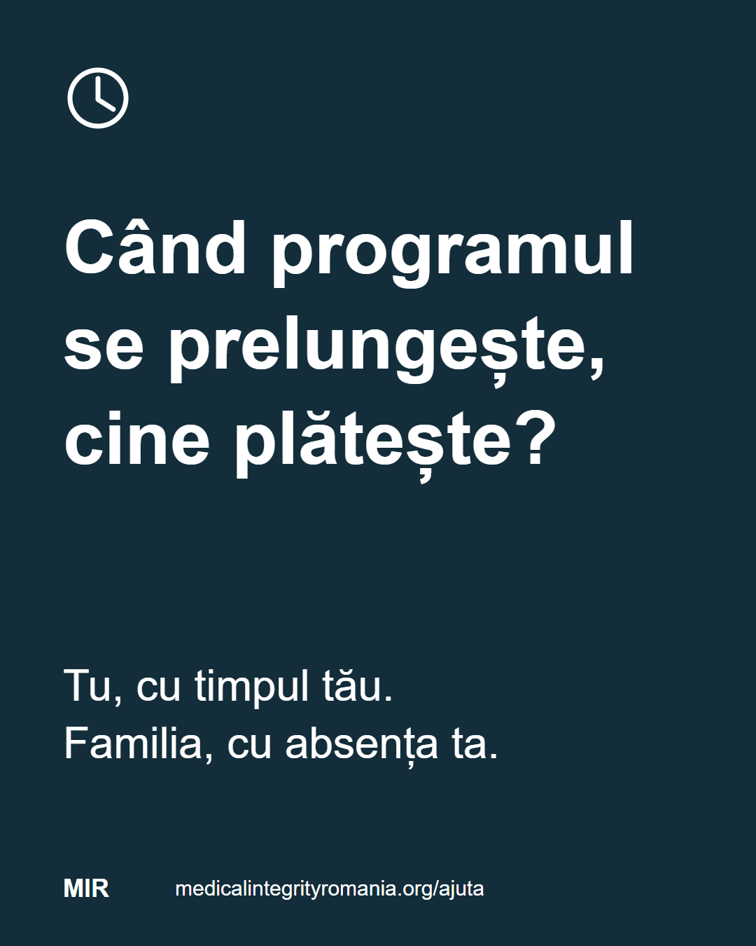 Când programul se prelungește, cine plătește? Tu, cu timpul tău. Familia, cu absența ta. medicalintegrityromania.org/ajuta